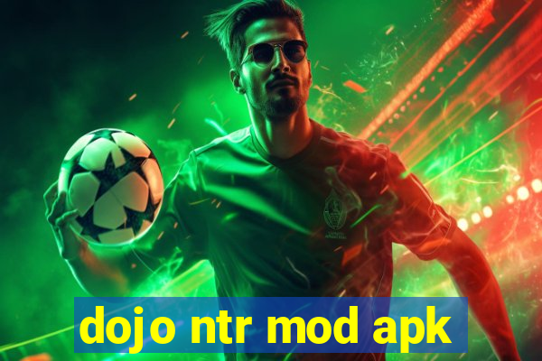 dojo ntr mod apk