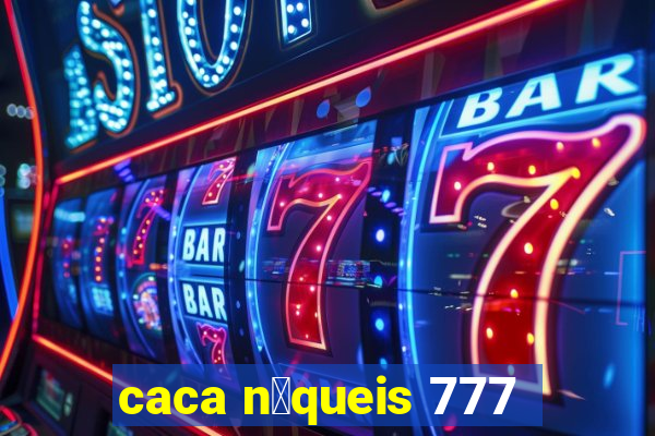 caca n铆queis 777