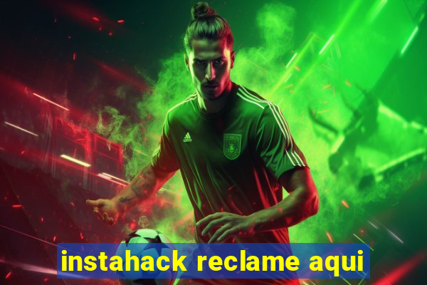 instahack reclame aqui