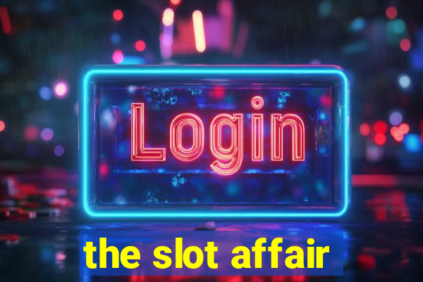 the slot affair