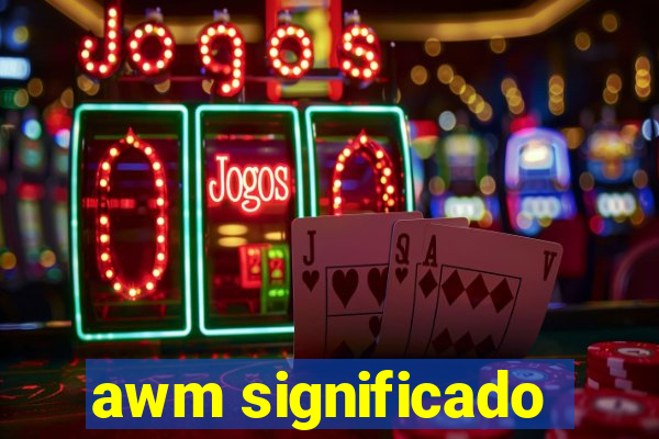 awm significado