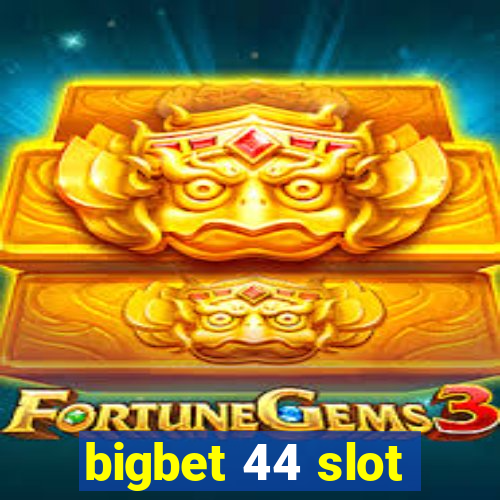 bigbet 44 slot