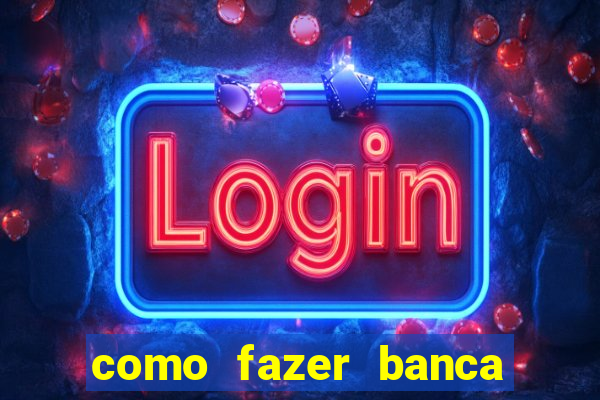 como fazer banca de jogo