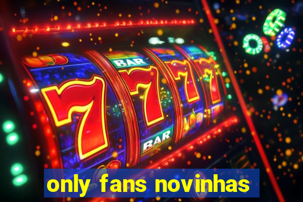 only fans novinhas