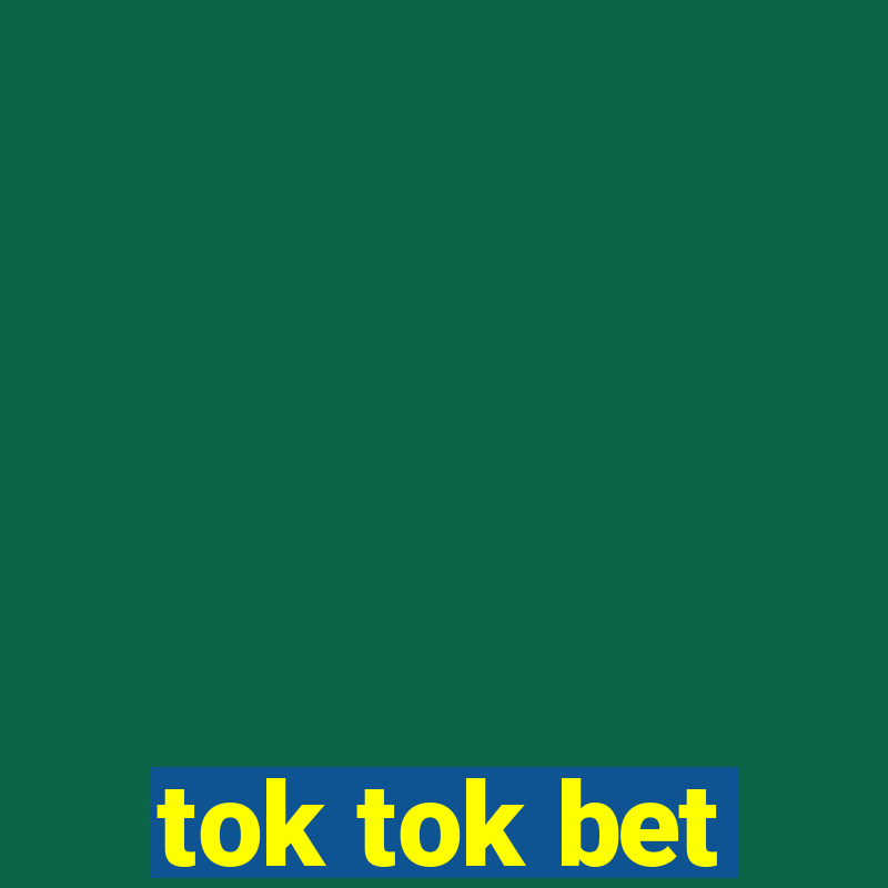 tok tok bet