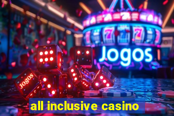 all inclusive casino