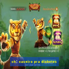 ch谩 caseiro pra diabetes