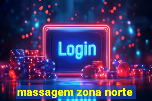 massagem zona norte