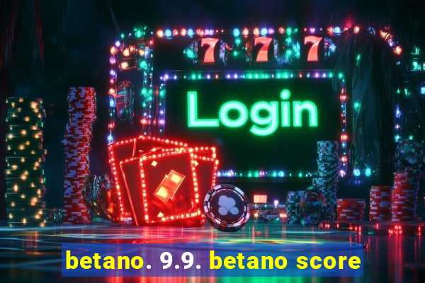 betano. 9.9. betano score