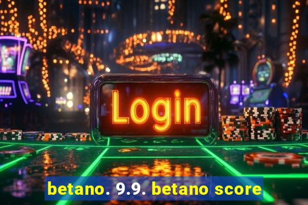 betano. 9.9. betano score