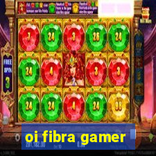 oi fibra gamer