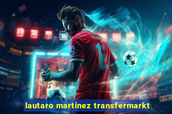 lautaro martinez transfermarkt