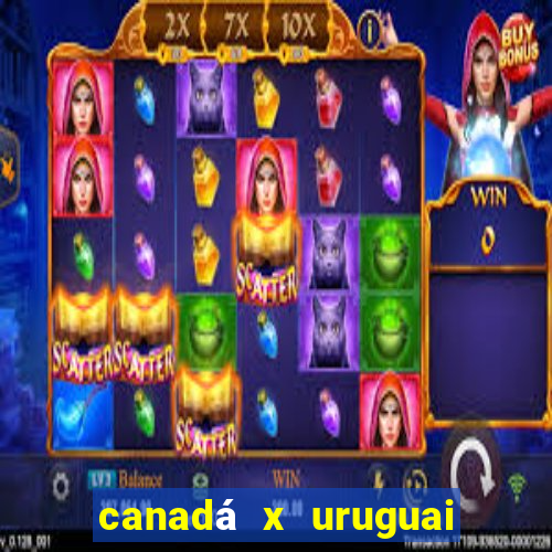 canadá x uruguai onde assistir