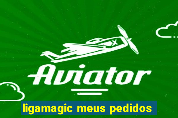 ligamagic meus pedidos