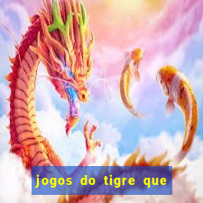 jogos do tigre que ganha dinheiro de verdade