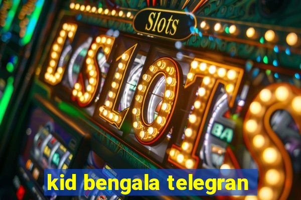 kid bengala telegran