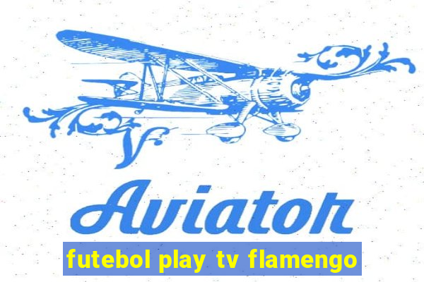 futebol play tv flamengo