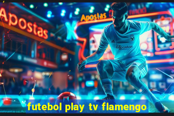 futebol play tv flamengo