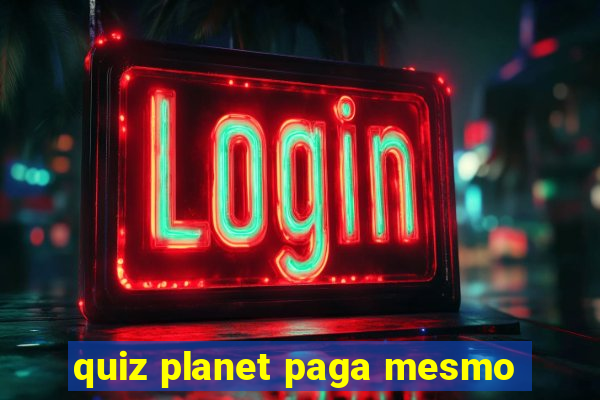 quiz planet paga mesmo