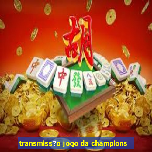 transmiss?o jogo da champions