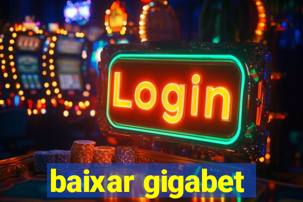 baixar gigabet