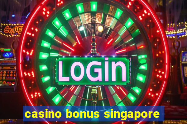 casino bonus singapore