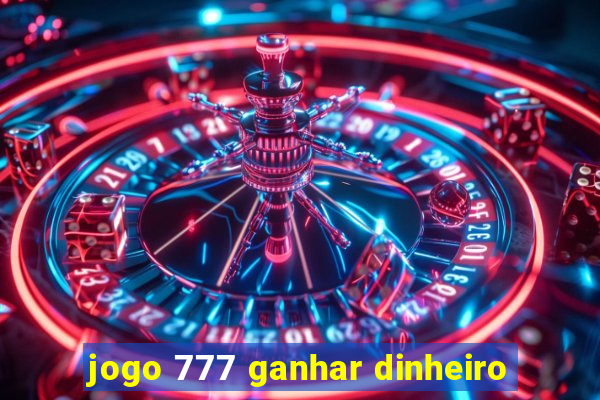 jogo 777 ganhar dinheiro