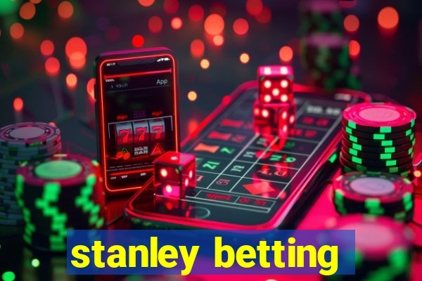 stanley betting