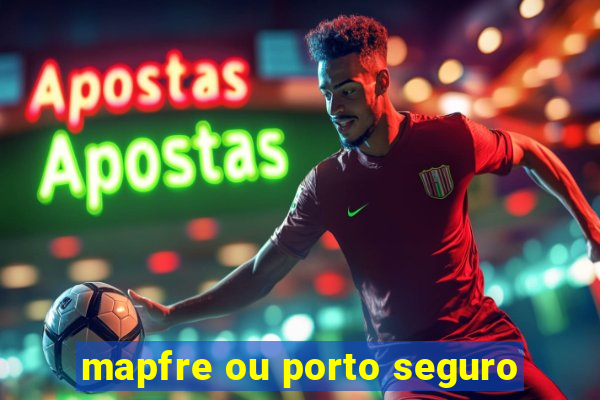 mapfre ou porto seguro