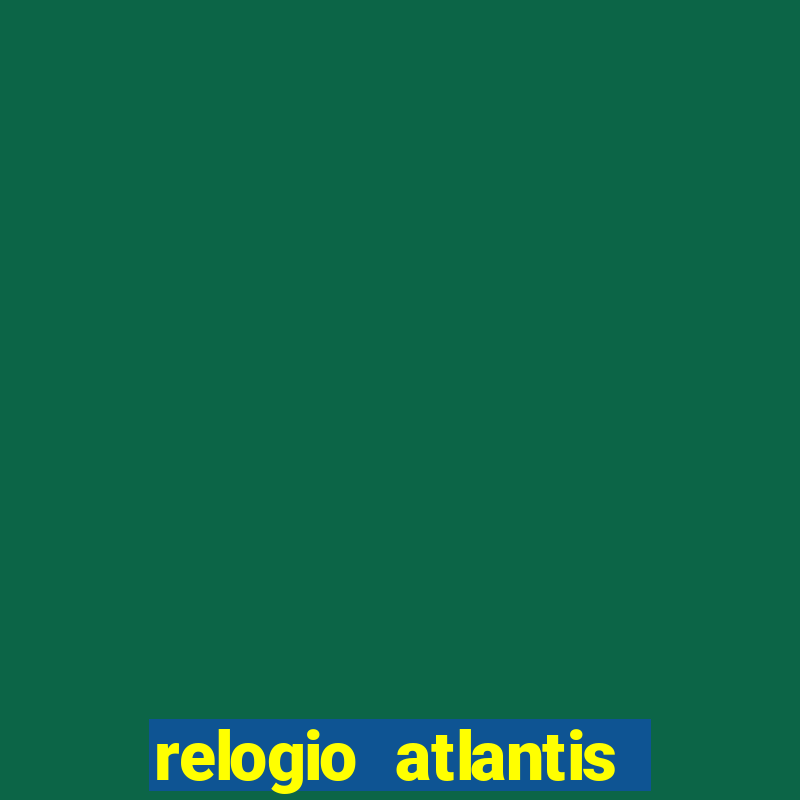 relogio atlantis gold é bom