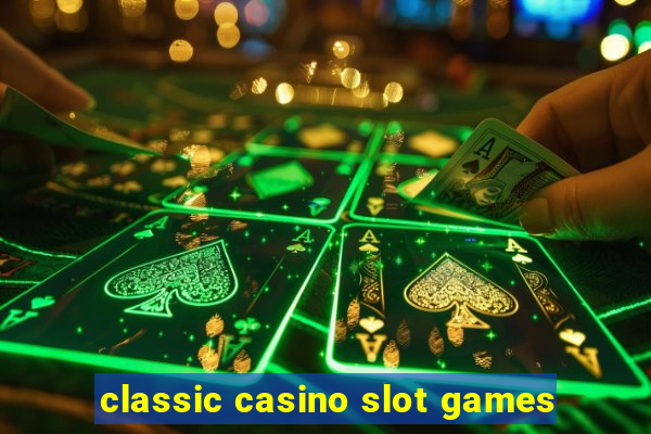 classic casino slot games