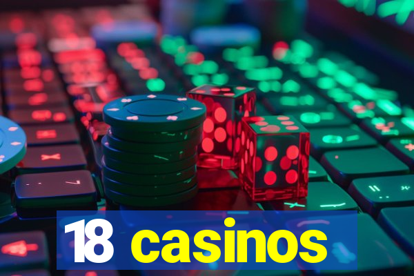 18 casinos