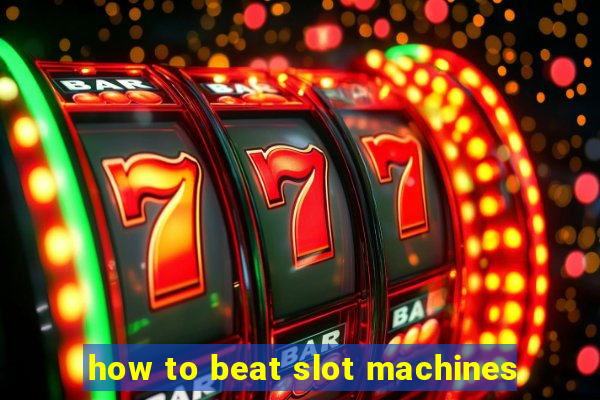 how to beat slot machines