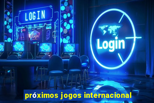 próximos jogos internacional