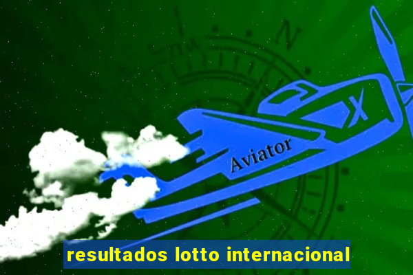 resultados lotto internacional