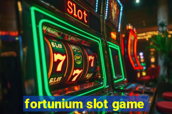 fortunium slot game