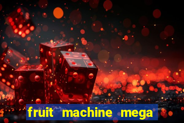 fruit machine mega bonus slot