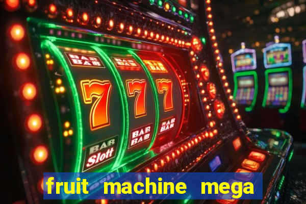 fruit machine mega bonus slot