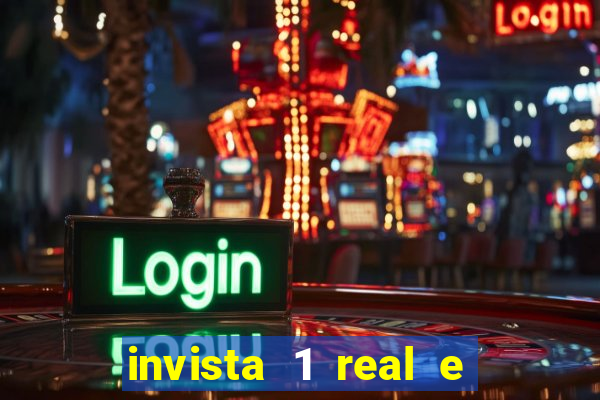 invista 1 real e ganhe dinheiro