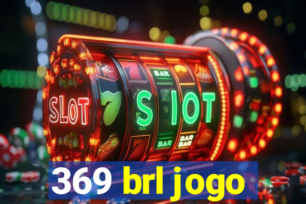 369 brl jogo