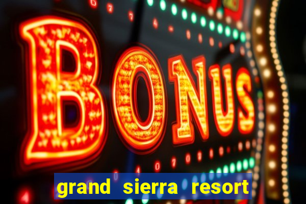 grand sierra resort and casino reno nv