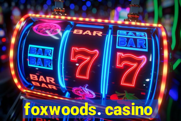 foxwoods. casino