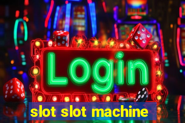 slot slot machine