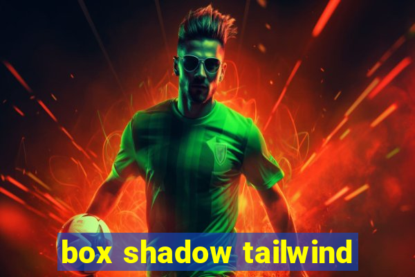 box shadow tailwind