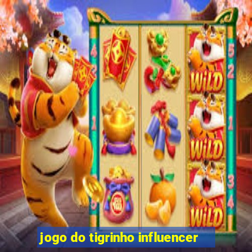 jogo do tigrinho influencer