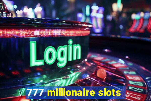 777 millionaire slots