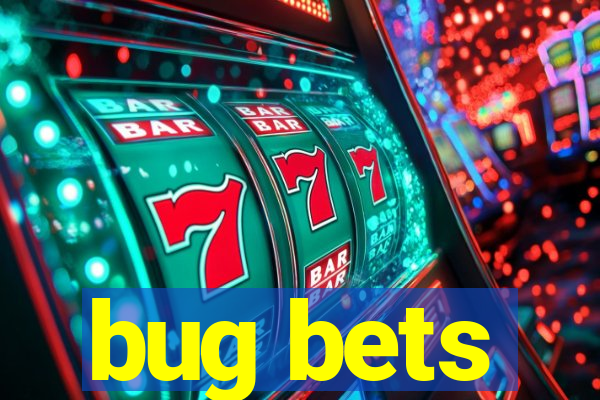 bug bets