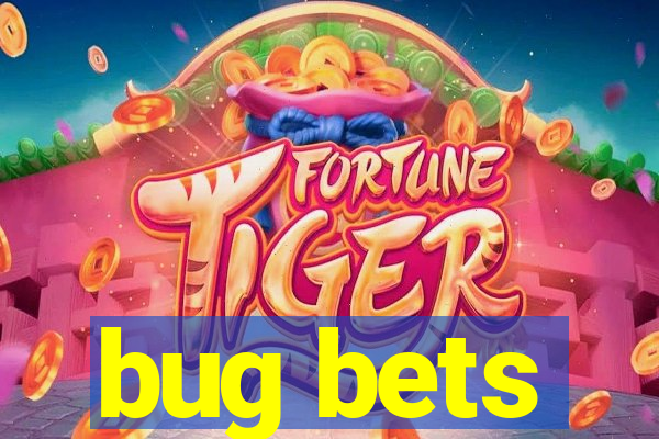 bug bets