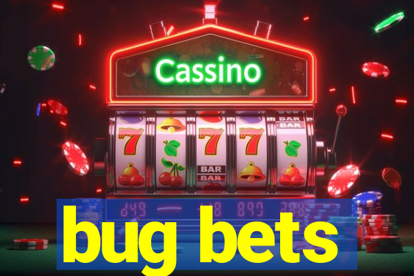 bug bets