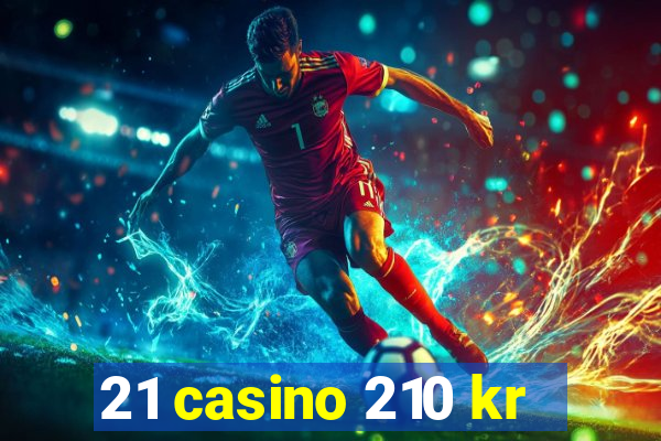 21 casino 210 kr